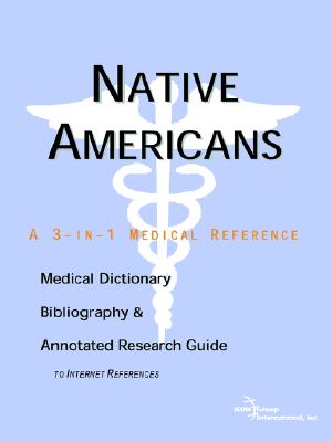 Native Americans: A Medical Dictionary, Bibliography, And Annotated Research Guide to Internet References