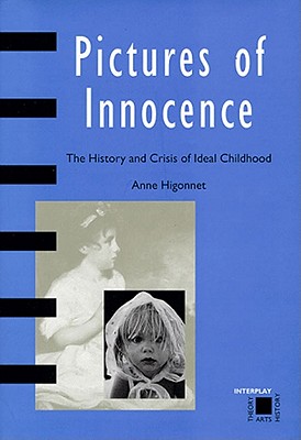 Pictures of Innocence; The History and Crisis of Ideal Childhood