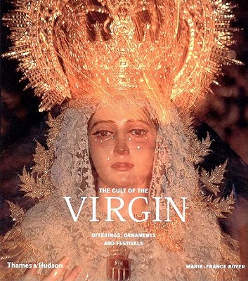 The Cult of the Virgin: Offerings, Ornaments, and Festivals