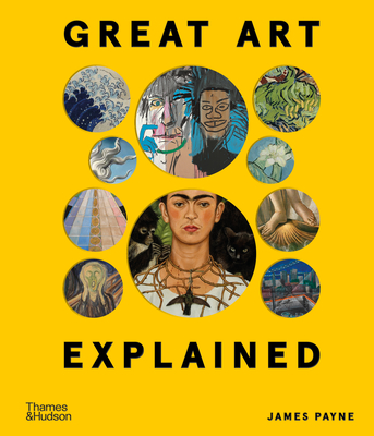 Great Art Explained: The Stories Behind the World's Greatest Masterpieces