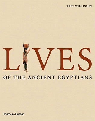 Image for Lives of the Ancient Egyptians: Pharaohs, Queens, Courtiers and Commoners