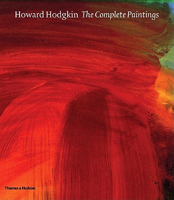 HOWARD HODGKIN: THE COMPLETE PAINTINGS: CATALOGUE RAISONEE (INTRODUCTION BY JOHN ELDERFIELD)