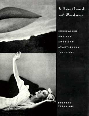 A Boatload of Madmen: Surrealism and the American Avant-Garde 1920 1950