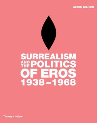 Image for Surrealism and the Politics of Eros, 1938-1968 Surrealism and the Politics of Eros, 1938-1968