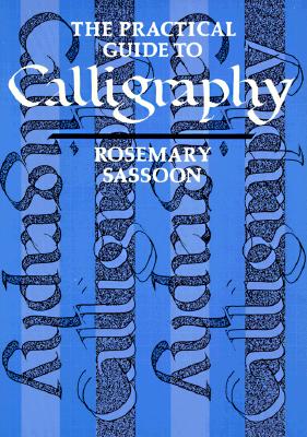 The Practical Guide to Calligraphy Rosemary Sassoon