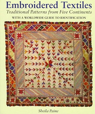 Embroidered Textiles: Traditional Patterns from Five Continents : With a Worldwide Guide to Identification