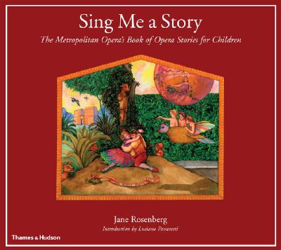 Sing Me a Story: The Metropolitan Opera's Book of Opera Stories for Children
