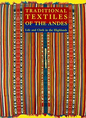 Traditional Textiles of the Andes: Life and Cloth in the Highlands