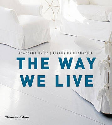 The Way We Live: Making Homes / Creating Lifestyles [Paperback] Stafford Cliff and Gilles de Chabaneix