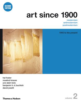 Art Since 1900: Modernism, Antimodernism, Postmodernism, Vol. 2 - 1945 to the Present, 2nd Edition