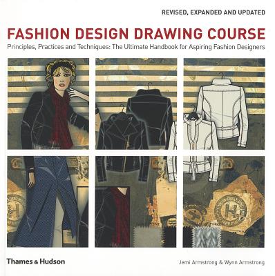Fashion Design Drawing Course: Principles, Practice and Techniques: The Ultimate Handbook for Aspiring Fashion Designers [Paperback] Jemi Armstrong and Wynn Armstrong