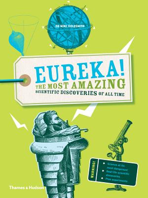 Eureka!: The most amazing scientific discoveries of all time Dr Mike Goldsmith