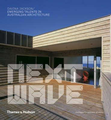 Next Wave: Emerging Talents in Australian Architecture Davina Jackson and Shannon McGrath