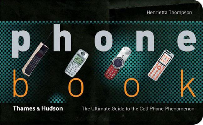 Phone Book: The Ulimate Guide to the Cell Phone Phenomenon