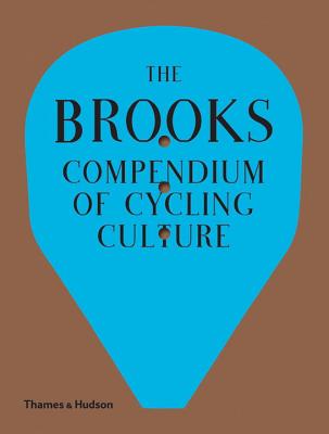 The Brooks Compendium of Cycling Culture: Riveting Stories and Curiosities from Cosmopolitan Great Britain
