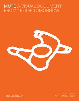 Mute: A Visual Document: From 1978 - Tomorrow