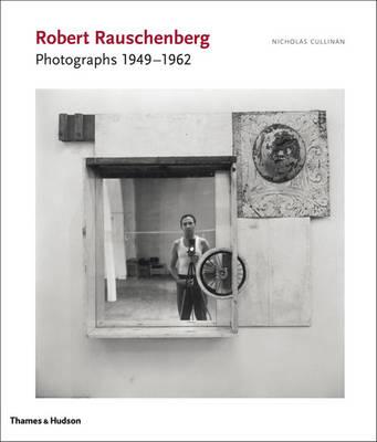 Robert Rauschenberg Photographs 1949-1962 /anglais