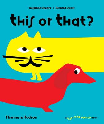 This or That: A Flip Flap Pop Up Book: 0 [Hardcover] Delphine Chedru and Bernard Duisit