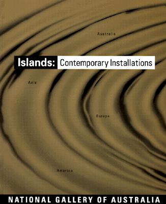 Islands: Contemporary Installations from Australia, Asia, Europe and America