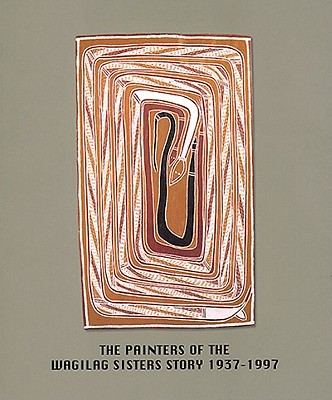 Painters of the Wagilag Sisters Story: 1937-1997