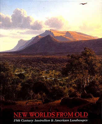 New Worlds from Old: 19th Century Australian & American Landscapes