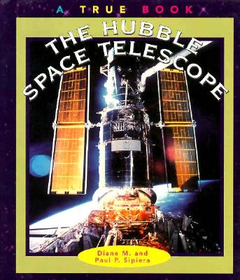 The Hubble Space Telescope (True Books: Space)