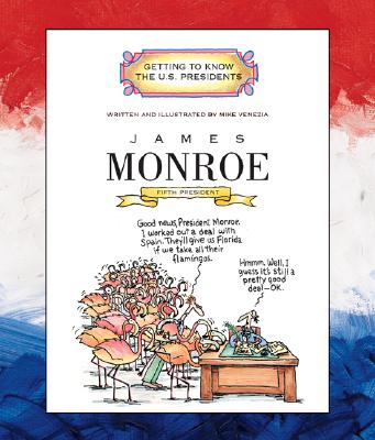 James Monroe: Fifth President 1817 - 1825 (Getting to Know the Us Presidents)