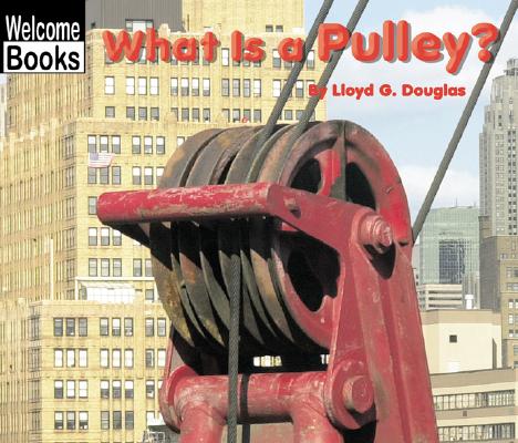 What Is a Pulley (Welcome Books: Simple Machines)