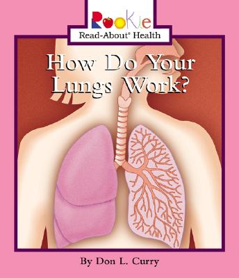 How Do Your Lungs Work (Rookie Read-About Health)