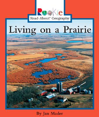 Living on a Prairie (Rookie Read-About Geography) Mader, Jan