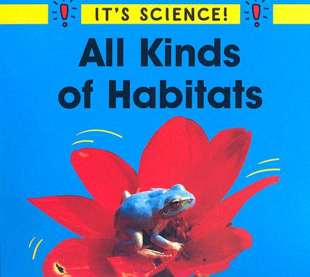 All Kinds of Habitats (It's Science)