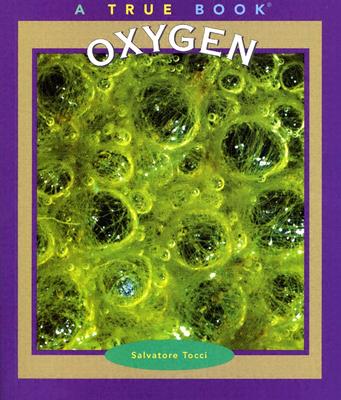 Oxygen (True Books: Elements (Paperback))