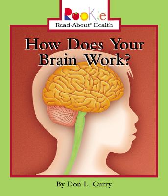 Image for How Does Your Brain Work (Rookie Read-About Health (Paperback)) How Does Your Brain Work (Rookie Read-About Health (Paperback))