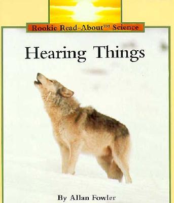 Image for Hearing Things (Rookie Read-About Science) Hearing Things (Rookie Read-About Science)
