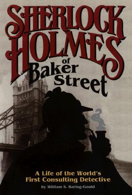 Sherlock Holmes of Baker Street: A Life of the World's First Consulting Detective
