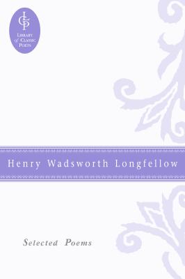 Henry Wadsworth Longfellow: Selected Poems