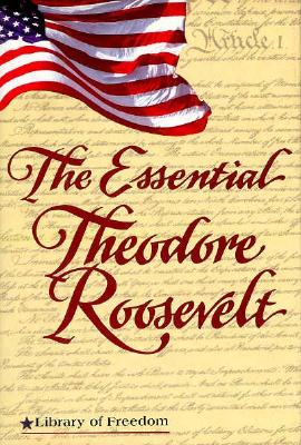 Image for The Essential Theodore Roosevelt (Library of Freedom)