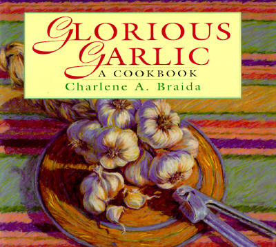 Glorious Garlic: A Cookbook