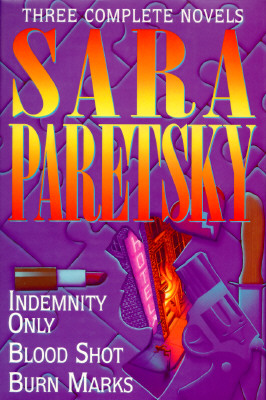 Sara Paretsky: Three Complete Novels- Indemnity Only / Blood Shot / Burn Marks
