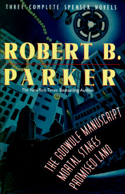 Robert Parker: Three Complete Spenser Novels (The Godwulf Manuscript / Mortal Stakes / Promised Land)