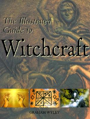 Image for "The Illustrated Guide to Witchcraft: Sacred Rites, rituals, Celebrations and Illustrations"