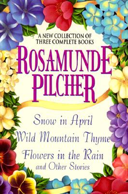 Image for Rosamunde Pilcher: A New Collection of Three Complete Books: Snow in April; Wild Mountain Thyme; Flowers in the Rain and Other Stories