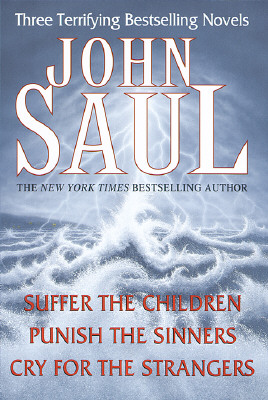 John Saul: Three Terrifying Bestselling Novels Suffer the Children/ Punish the Sinners/ Cry for the Strangers