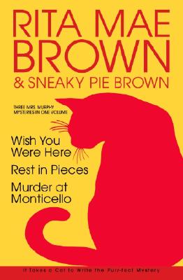 Rita Mae Brown: Three Mrs. Murphy Mysteries: Wish You Were Here; Rest in Pieces; Murder at Monticello