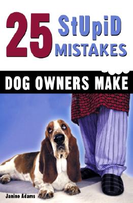 Image for 25 Stupid Mistakes Dog Owners Make 25 Stupid Mistakes Dog Owners Make