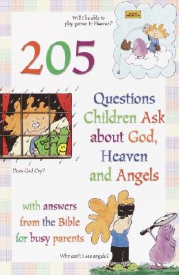 Image for 205 Questions Children Ask About God, Heaven and Angels: With Answers for Busy Parents from the Bible