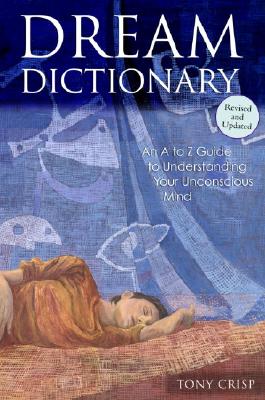 Dream Dictionary: An A to Z Guide to Understanding Your Unconscious Mind