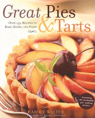 Image for Great Pies & Tarts: Over 150 Recipes to Bake, Share, and Enjoy Great Pies & Tarts: Over 150 Recipes to Bake, Share, and Enjoy