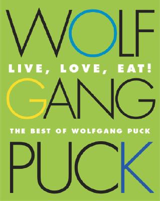Live, Love, Eat!: The Best of Wolfgang Puck