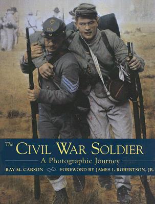 The Civil War Soldier: A Photographic Journey